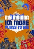 My Indiana: 101 More Places to See