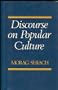 Discourse on Popular Culture: Class, Gender, and History in Cultural Analysis, 1730 to the Present