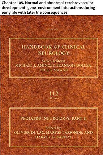 Pediatric Neurology: Chapter 105. Normal and abnormal cerebrovascular development: gene-environment interactions during early life with later life consequences (Handbook of Clinical Neurology)