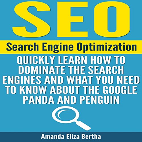 SEO: Search Engine Optimization: Quickly Learn How to Dominate the Search Engines and What You Need to Know About the Google Panda and Penguin