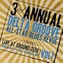 3rd Annual Delta Groove All-Star Blues Revue - Live At Ground Zero, Vol. 1
