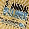 3rd Annual Delta Groove All-Star Blues Revue - Live At Ground Zero, Vol. 1