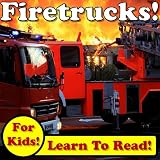 Fast Fire Trucks! Learn About Fire Trucks While Learning To Read - Fire Truck Photos And Facts Make It Easy! (Over 45+ Photos of Fire Trucks)