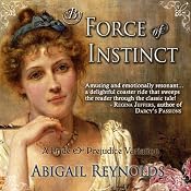 By Force of Instinct: A Pride & Prejudice Variation | [Abigail Reynolds]