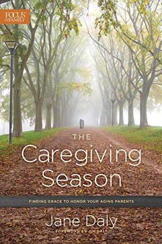 The Caregiving Season: Finding Grace to Honor Your Aging Parents