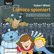 Lomoco spioniert: Die galaktischen Abenteuer eines himmelblauen Haushaltsroboters - Teil 2: [Lomoco Spying: The Galactic Adventures of a Sky-Blue Household Robot, Book 2] | [Hubert Wiest]