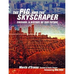 The Pig and the Skyscraper: Chicago: A History of Our Future