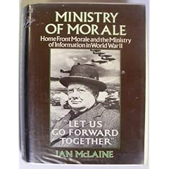 Ministry of Morale: Home Front Morale and the Ministry of Information in World War II