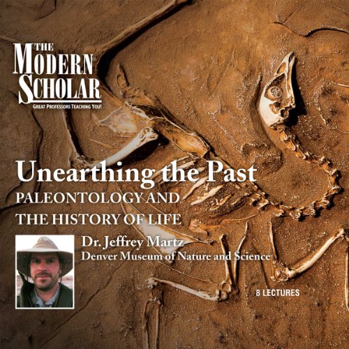 The Modern Scholar: Unearthing the Past: Paleontology and the History of Life