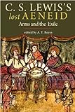 C.S. Lewis's lost Aeneid : arms and the exile