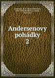 Andersenovy poh&Atilde;&iexcl;dky - 2 - H. C. (Hans Christian), 1805-1875,Vrchlick&Atilde;&frac12;, Jaroslav, 1853-1912 Andersen