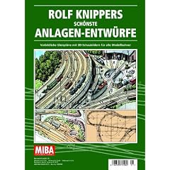 Rolf Knippers sch�nste Anlagen-Entw�rfe - Vorbildliche Gleispl�ne mit 3D-Schaubildern f�r alle Modellbahner - MIBA Planungshilfen