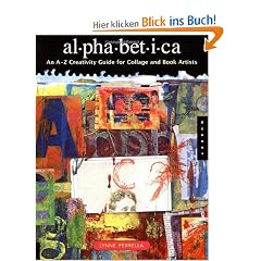 Alphabetica: An A-Z Creativity Guide for Collage and Book Artists: An A to Z Technique Guide for Collage and Book Artists (Quarry Book)