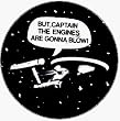 Star Trek - But Captain, The Engines Are Gonna Blow! (Ship) - 1 1/2" Button / Pin