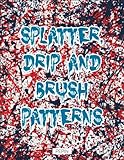 Splatter, Drip & Brush Patterns