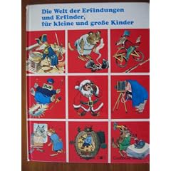 Die Welt der Erfindungen und Erfinder, f�r kleine und gro�e Kinder