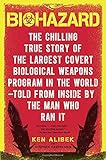 Biohazard: The Chilling True Story of the Largest Covert Biological Weapons Program in the World--Told from Inside by the Man Who Ran It