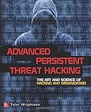 Advanced Persistent Threat Hacking: The Art and Science of Hacking Any Organization