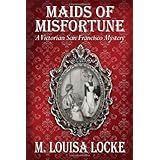 Maids of Misfortune: A Victorian San Francisco Mystery