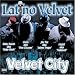 Latino Velvet-Velvet City