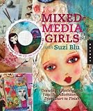 Mixed-Media Girls with Suzi Blu: Drawing - Painting - and Fanciful Adornments from Start to Finish