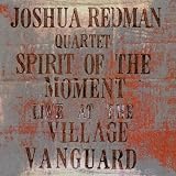 Joshua Redman Spirit Of The Moment: Live At The Village Vanguard