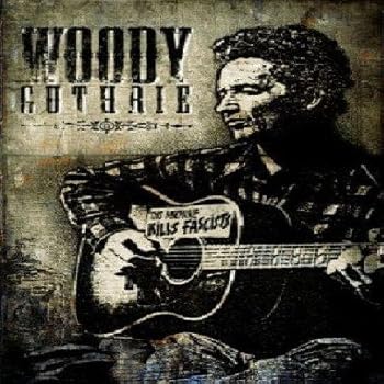 Woody Guthrie: This Machine Kills Fascists
