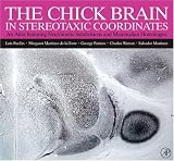 The Chick Brain in Stereotaxic Coordinates: An Atlas featuring Neuromeric Subdivisions and Mammalian Homologies: An Atlas Featuring Neuromeric Subdivisions and Mammalian Homologies