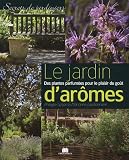 Le jardin d'ar�mes : Des plantes parfum�es pour le plaisir du go�t
