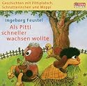 Geschichten mit Pittiplatsch, Schnatterinchen und Moppi - "Als Pitti schneller wachsen wollte": Hörspiel