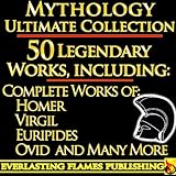 Iliad, Odyssey, Aeneid, Oedipus, Jason and the Argonauts and Much More - ULTIMATE MYTHOLOGY COLLECTION 50+ BOOKS - Complete Works of Homer, ALL Plays by Sophocles, Euripides and Many More PLUS BONUS