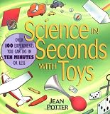 Science in Seconds with Toys: Over 100 Experiments You Can Do in Ten Minutes or Less