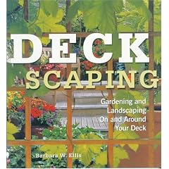 Deckscaping: Gardening and Landscaping on and Around Your Deck
