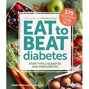 Diabetic Living Eat to Beat Diabetes: Stop Type 2 Diabetes and Prediabetes: 175 Healthy Recipes to Change Your Life