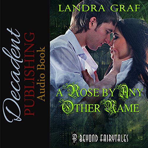 A Rose by Any Other Name: Beyond Fairytales, by Landra Graf