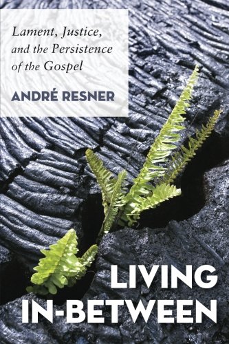 Living In-Between: Lament, Justice, and the Persistence of the Gospel