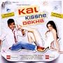 Kal Kisne Dekha