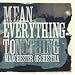 Mean Everything to Nothing