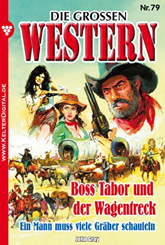 Die großen Western 79: Boss Tabor und der Wagentreck (German Edition)