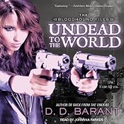 Undead to the World: Bloodhound Files, Book 6 | [D. D. Barant]