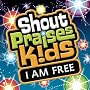 Shout Praises!: Kids I Am Free