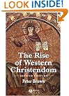 The Rise of Western Christendom: Triumph and Diversity, A.D. 200-1000, 2nd Edition (The Making of Europe)