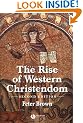 The Rise of Western Christendom: Triumph and Diversity 200-1000 AD (Making of Europe)