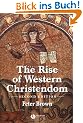 The Rise of Western Christendom: Triumph and Diversity 200-1000 Ad (Making of Europe)