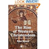 The Rise of Western Christendom: Triumph and Diversity, A.D. 200-1000, 2nd Edition (The Making of Europe) by Peter Robert Lamont Brown