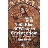 The Rise of Western Christendom: Triumph and Diversity, A.D. 200-1000, 2nd Edition (The Making of Europe) ~ Peter Robert Lamont Brown