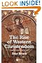 The Rise of Western Christendom: Triumph and Diversity 200-1000 AD (Making of Europe)