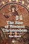 The Rise of Western Christendom: Triumph and Diversity 200-1000 AD (Making of Europe)