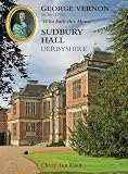 George Vernon, 1636-1702 : 'who built this house' : Sudbury Hall, Derbyshire