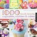1000 Ideas for Decorating Cupcakes, Cakes, and Cookies